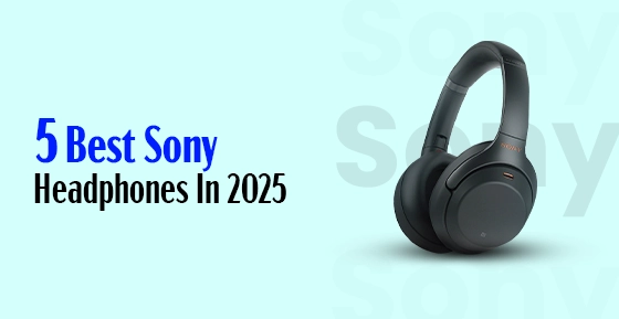 5 Best Sony Headphones In 2025
